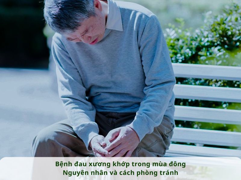 BỆNH ĐAU XƯƠNG KHỚP TRONG MÙA ĐÔNG - NGUYÊN NHÂN VÀ CÁCH PHÒNG TRÁNH