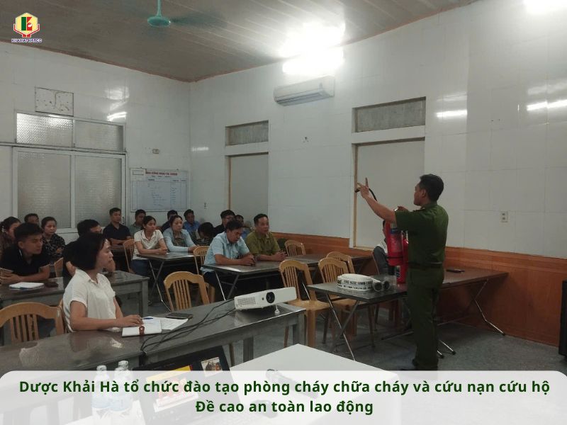 DƯỢC KHẢI HÀ TỔ CHỨC ĐÀO TẠO PHÒNG CHÁY CHỮA CHÁY VÀ CỨU NẠN CỨU HỘ - ĐỀ CAO AN TOÀN LAO ĐỘNG