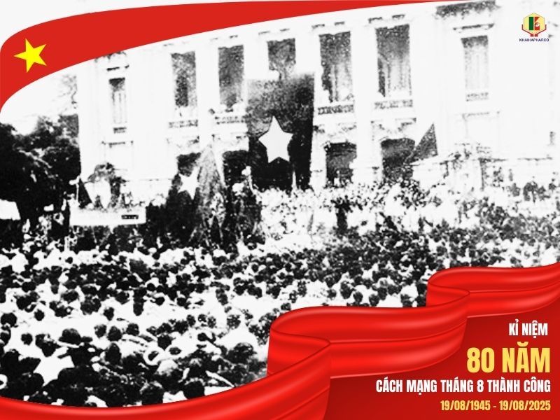 KỶ NIỆM 80 NĂM CÁCH MẠNG THÁNG 8 (19/08/1945 - 19/08/2025)