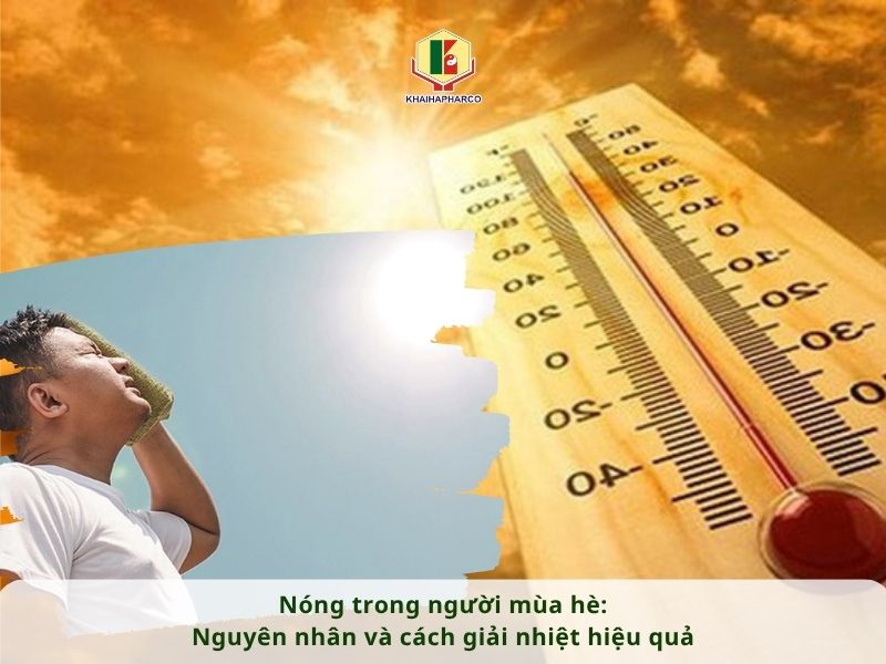 NÓNG TRONG NGƯỜI MÙA HÈ: NGUYÊN NHÂN VÀ CÁCH GIẢI NHIỆT HIỆU QUẢ